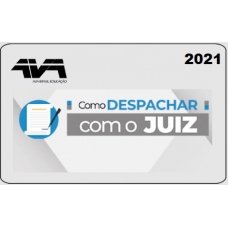 Como Despachar com o Juiz - PP (AVA - Brasil 2021) 